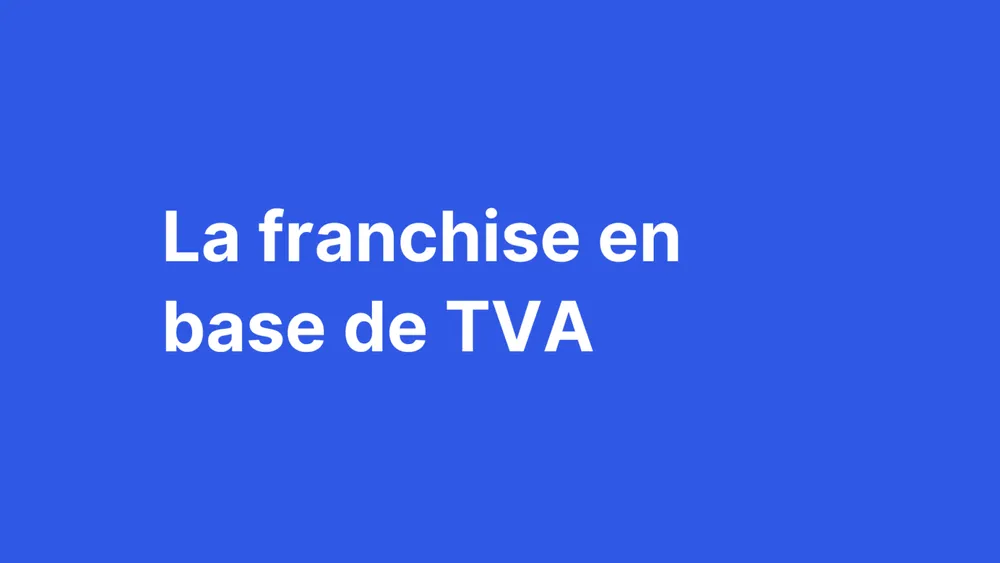 Tout savoir sur la franchise en base de TVA (2024)