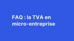 FAQ : La TVA en micro-entreprise