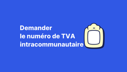 Comment demander le numéro de TVA intracommunautaire ?
