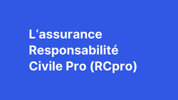 L'assurance Responsabilité Civile Professionnelle (RC Pro)