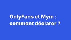 Comment déclarer tes revenus OnlyFans et MYM en toute légalité ?