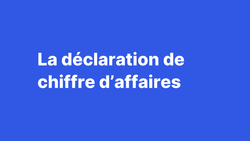 La déclaration de chiffre d’affaires (CA)