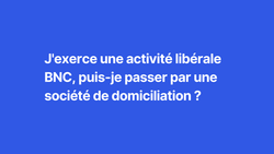 J'exerce une activité libérale BNC, puis-je passer par une société de domiciliation ?