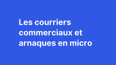 Les courriers commerciaux et arnaques en micro-entreprise : déceler le vrai du faux