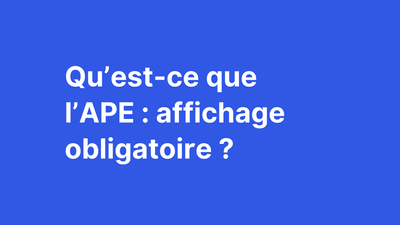 APE – Affichage obligatoire, qu’est-ce que c’est ?