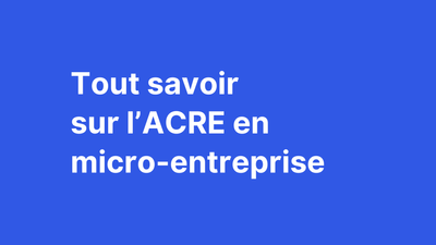 Tout savoir sur l'ACRE en micro-entreprise