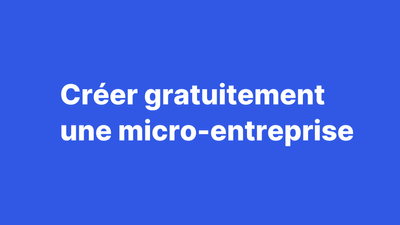 Comment créer une micro-entreprise gratuitement ?