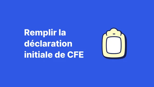 Comment remplir la déclaration initiale de CFE ?