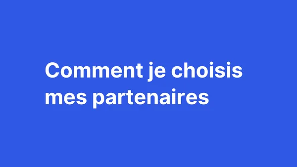 Comment je choisis mes partenaires ?