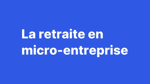 La retraite en micro-entreprise : guide complet pour assurer ton avenir