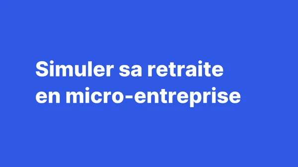 Simuler et (augmenter) sa retraite en micro-entreprise