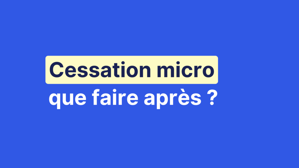 Cessation micro : que faire après ?