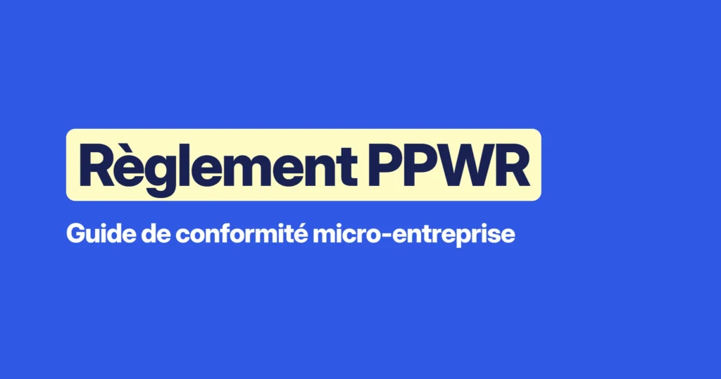 Règlement PPWR : guide de conformité pour te mettre en règle en micro-entreprise